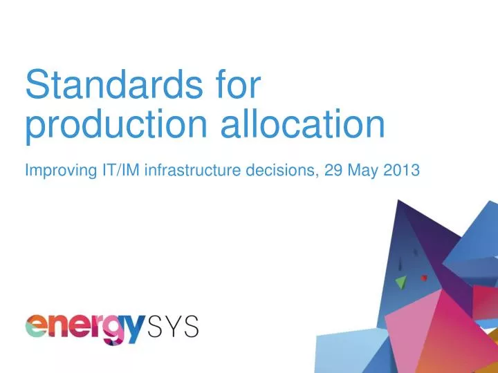 standards for production allocation improving it im infrastructure decisions 29 may 2013