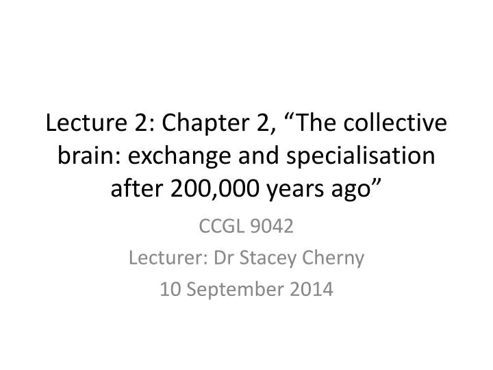 lecture 2 chapter 2 the collective brain exchange and specialisation after 200 000 years ago