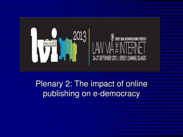 plenary 2 the impact of online publishing on e democracy