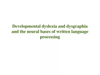 Developmental dyslexia and dysgraphia and the neural bases of written language processing