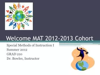 Welcome MAT 2012-2013 Cohort