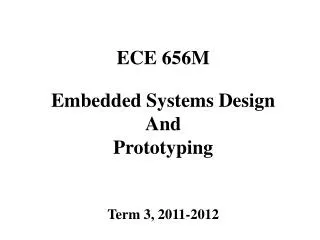 ECE 656M Embedded Systems Design And Prototyping Term 3, 2011-2012