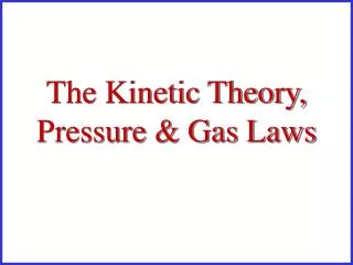 The Kinetic Theory, Pressure &amp; Gas Laws