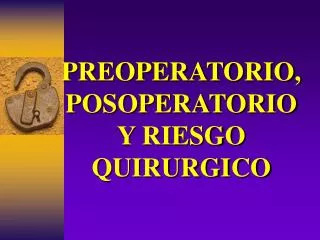 preoperatorio posoperatorio y riesgo quirurgico