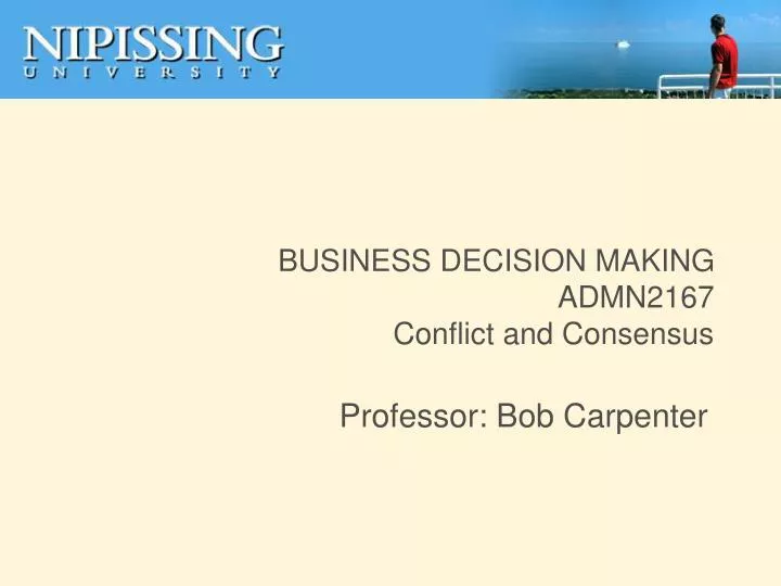 business decision making admn2167 conflict and consensus