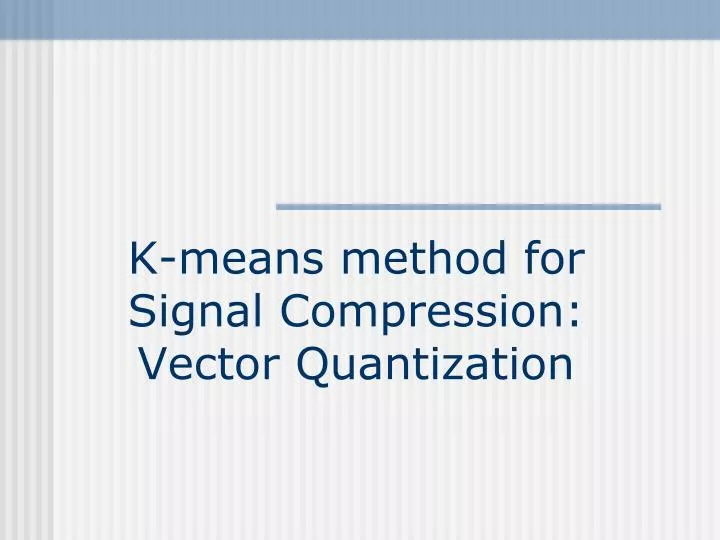 k means method for signal compression vector quantization