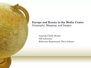 Europe and Russia in the Media Center Geography, Mapping, and Images