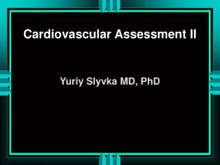 Cardiovascular Assessment II