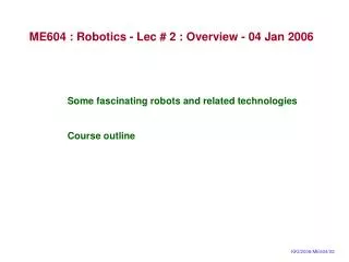 ME604 : Robotics - Lec # 2 : Overview - 04 Jan 2006