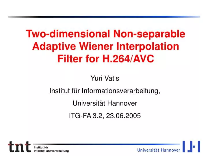 two dimensional non separable adaptive wiener interpolation filter for h 264 avc
