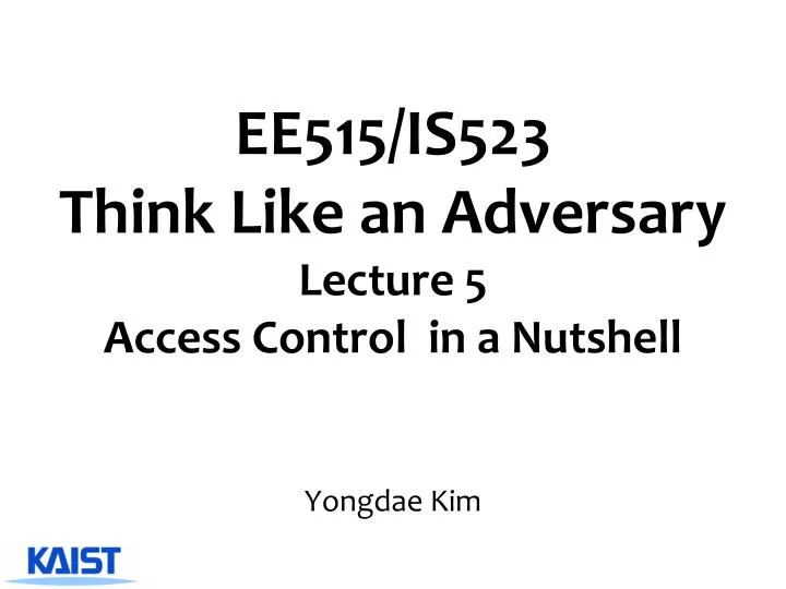 ee515 is523 think like an adversary lecture 5 access control in a nutshell