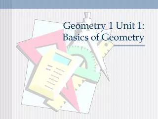 Geometry 1 Unit 1: Basics of Geometry