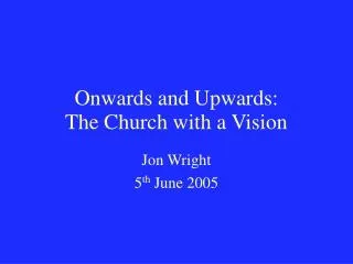 Onwards and Upwards: The Church with a Vision