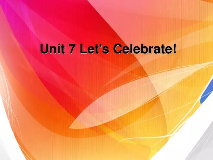 unit 7 let s celebrate
