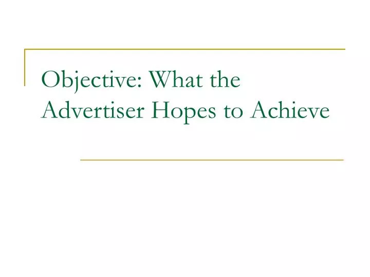 objective what the advertiser hopes to achieve