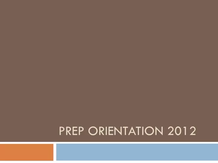 prep orientation 2012