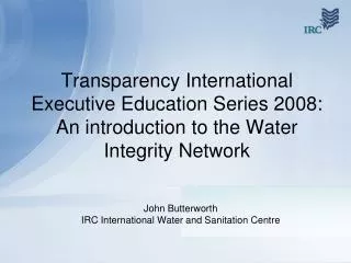 John Butterworth IRC International Water and Sanitation Centre