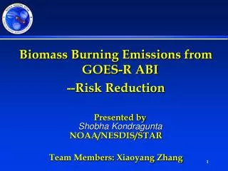Biomass Burning Emissions from GOES-R ABI --Risk Reduction Presented by Shobha Kondragunta