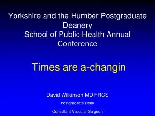 David Wilkinson MD FRCS Postgraduate Dean Consultant Vascular Surgeon