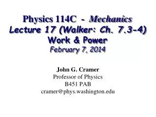 Physics 114C - Mechanics Lecture 17 (Walker: Ch. 7.3-4) Work &amp; Power February 7, 2014