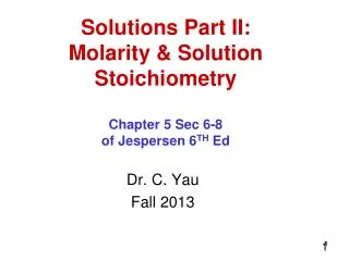 Solutions Part II: Molarity &amp; Solution Stoichiometry Chapter 5 Sec 6-8 of Jespersen 6 TH Ed