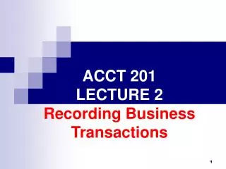 ACCT 201 LECTURE 2 Recording Business Transactions