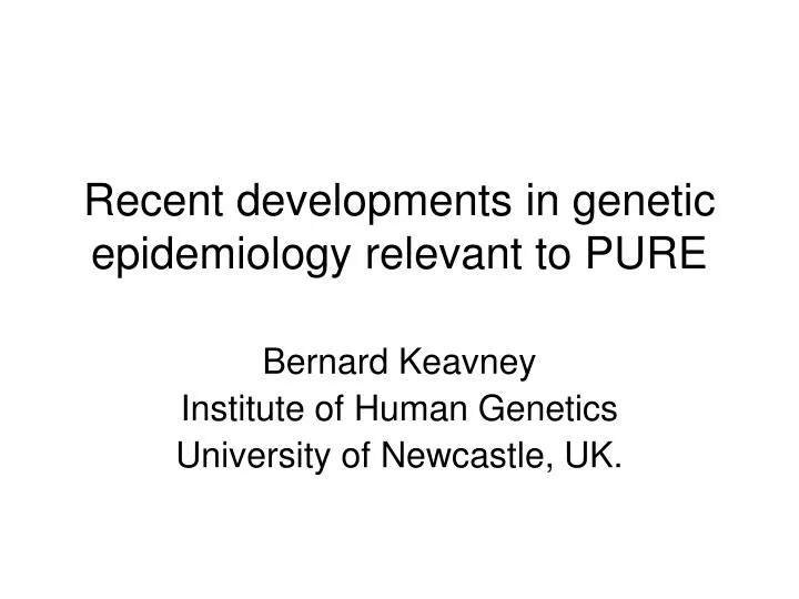 recent developments in genetic epidemiology relevant to pure