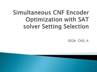 Simultaneous CNF Encoder Optimization with SAT solver Setting Selection