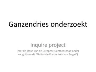 ganzendries onderzoekt