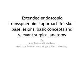 By Amr Mohamed Madkour Assisstant lecturer neurosurgery, Alex. University.