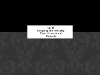 ch 15 designing and managing value networks and channels