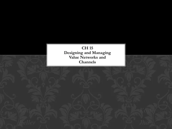 ch 15 designing and managing value networks and channels