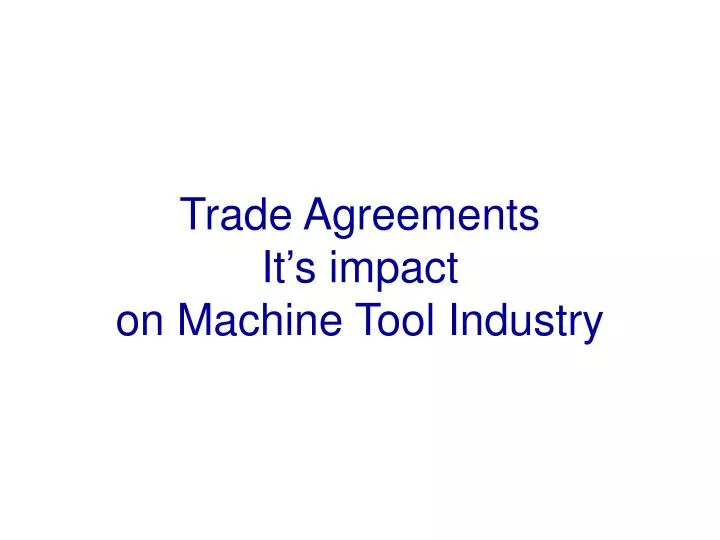 trade agreements it s impact on machine tool industry
