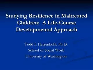 Studying Resilience in Maltreated Children: A Life-Course Developmental Approach