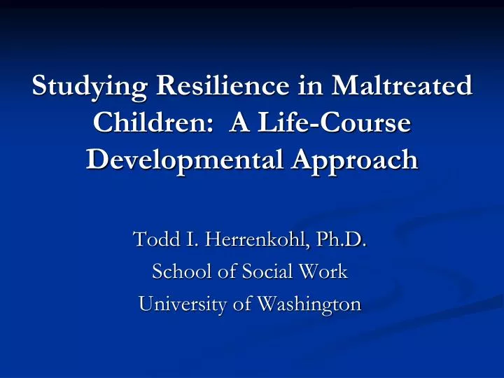 studying resilience in maltreated children a life course developmental approach