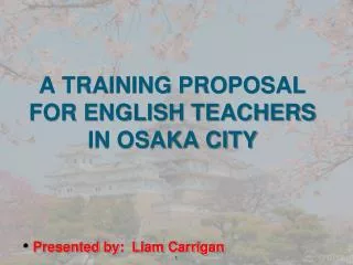A TRAINING PROPOSAL FOR ENGLISH TEACHERS IN OSAKA CITY