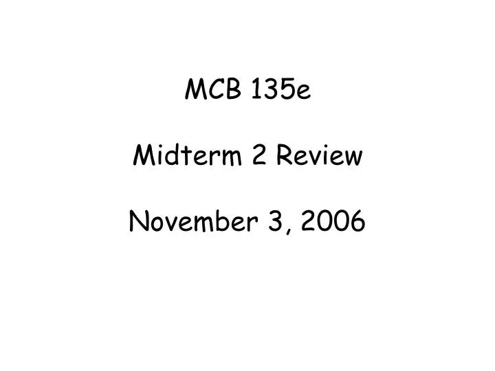 mcb 135e midterm 2 review november 3 2006