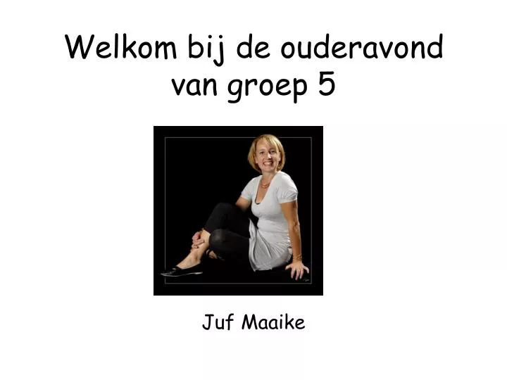 welkom bij de ouderavond van groep 5