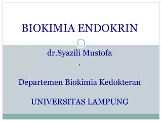 BIOKIMIA ENDOKRIN dr.Syazili Mustofa . Departemen Biokimia Kedokteran UN IVERSITAS LAMPUNG