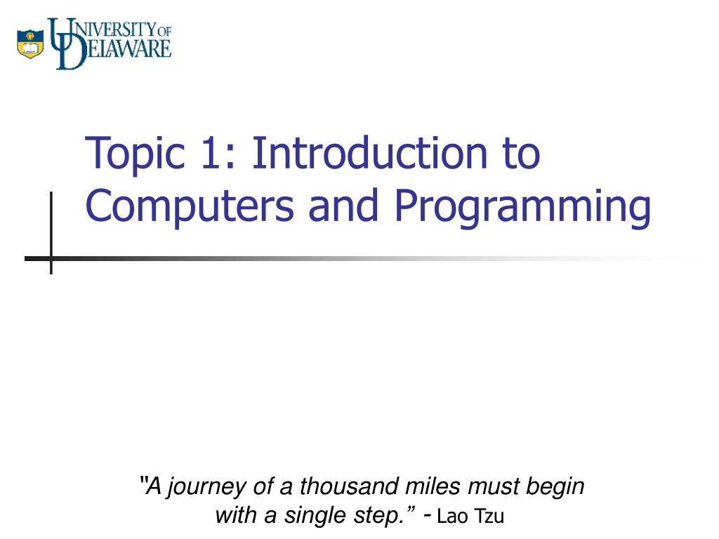 PPT - Topic 1: Introduction to Computers and Programming PowerPoint ...