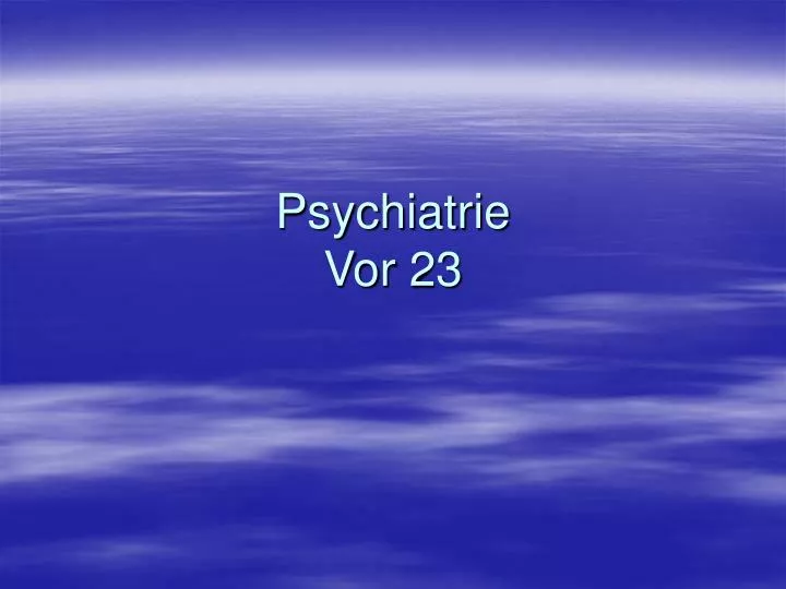 psychiatrie vor 23