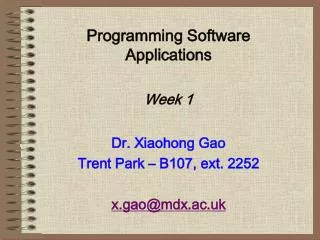 programming software applications week 1 dr xiaohong gao trent park b107 ext 2252 x gao@mdx ac uk