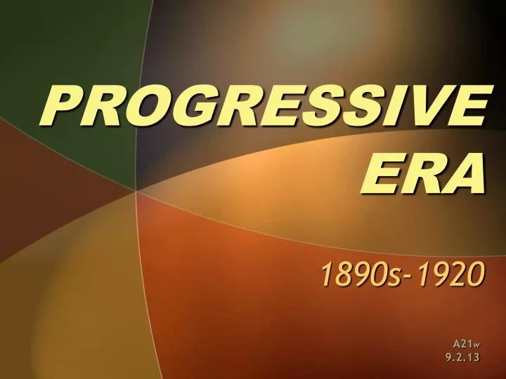 PPT - PROGRESSIVE ERA 1890s-1920 PowerPoint Presentation, Free Download ...