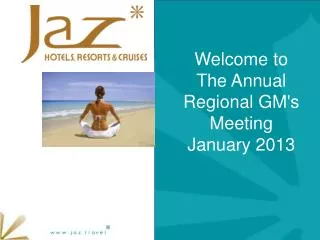 Welcome to The Annual Regional GM's Meeting January 2013