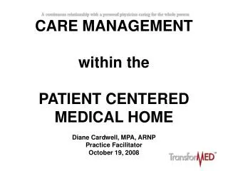 CARE MANAGEMENT within the PATIENT CENTERED MEDICAL HOME Diane Cardwell, MPA, ARNP