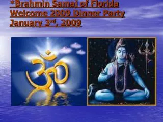 *Brahmin Samaj of Florida Welcome 2009 Dinner Party January 3 rd , 2009