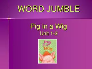 WORD JUMBLE Pig in a Wig Unit 1-2