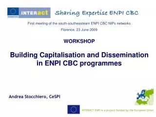 First meeting of the south-southeastearn ENPI CBC NIPs networks Florence, 23 June 2009 WORKSHOP