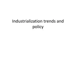 Industrialization trends and policy