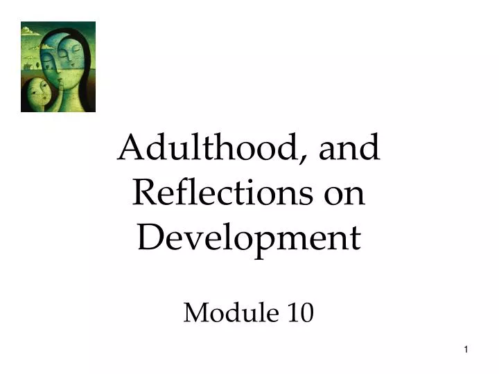 adulthood and reflections on development module 10